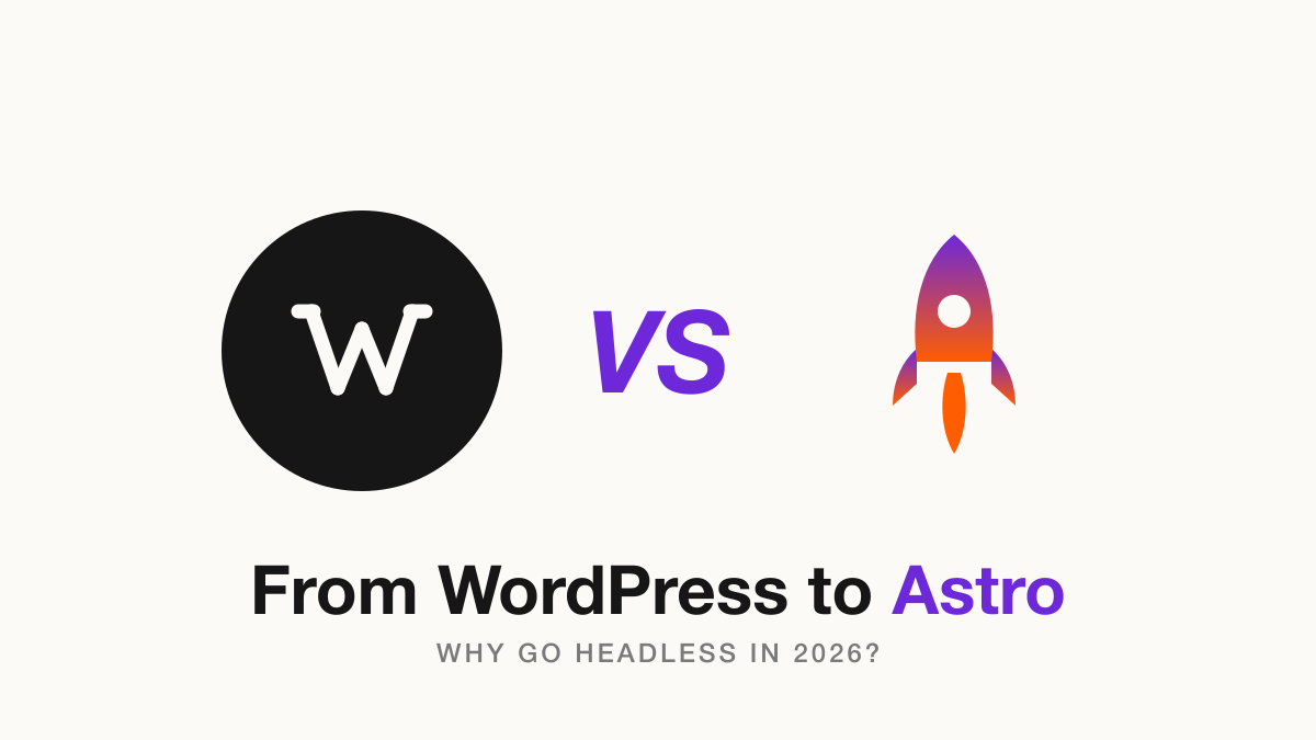 From WordPress to Astro: Why Going Headless Wins in 2026